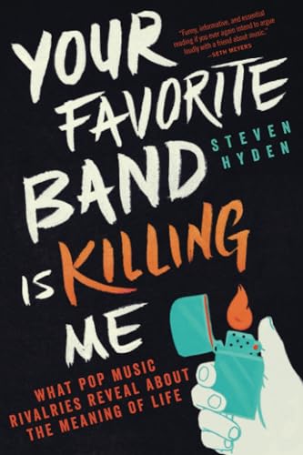 Your Favorite Band is Killing Me: What Pop Music Rivalries Reveal About the Meaning of Life von Back Bay Books