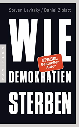 Wie Demokratien sterben: Und was wir dagegen tun können