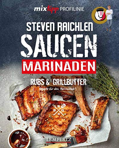 mixtipp PROFILINIE Steven Raichlens Barbecue! Saucen, Rubs, Marinaden & Grillbutter: 222 Rezepte aus dem Thermomix® von Edition Lempertz