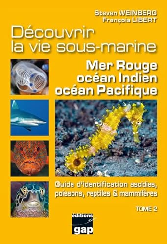 T2 - Découvrir la vie sous-marine mer rouge, Océans Indien et Pacifique: Tome 2, Guide d'identification ascidies, poissons, reptiles & mammifères von Gap Editions