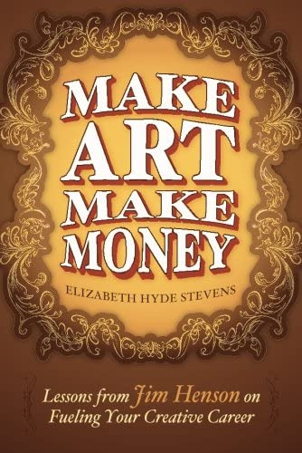 Make Art Make Money: Lessons from Jim Henson on Fueling Your Creative Career von Lake Union Publishing