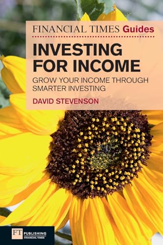 FINANCIAL TIMES Guides INVESTING FOR INCOME: Grow Your Income Through Smarter Investing (Financial Times Guides) von FT Publishing