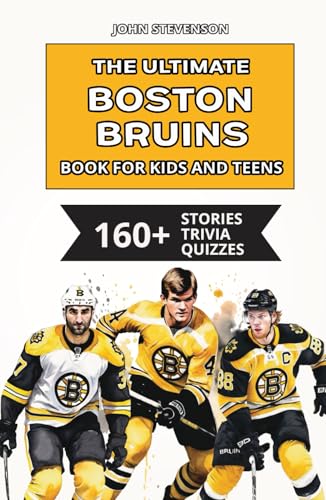 The Ultimate Boston Bruins Book For Kids And Teens: 160+ Fun, Surprising, And Educational Stories And Trivia Quizzes About Players And History von Independently published