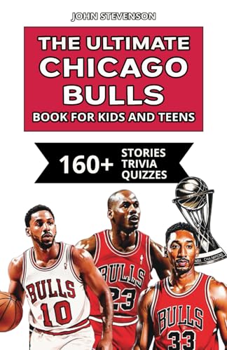 The Ultimate Chicago Bulls Book For Kids And Teens: 160+ Fun, Surprising, And Educational Stories And Trivia Quizzes About Players And History von Independently published