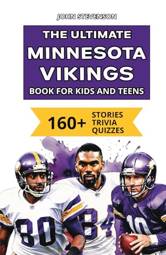 The Ultimate Minnesota Vikings Book For Kids And Teens: 160+ Fun, Surprising, And Educational Stories And Trivia Quizzes About Players And History von Independently published