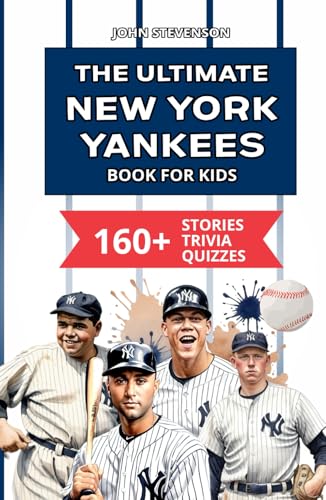 The Ultimate New York Yankees Book For Kids: 160+ Fun, Surprising, And Educational Stories And Trivia Quizzes About Players And History von Independently published