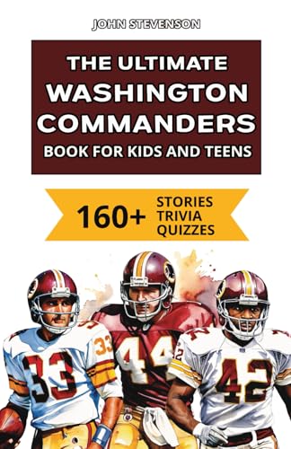 The Ultimate Washington Commanders Book For Kids And Teens: 160+ Fun, Surprising, And Educational Stories And Trivia Quizzes About Players And History von Independently published