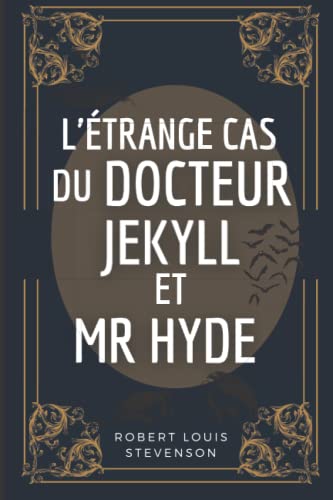 L'étrange cas du Docteur Jekyll et de Mr Hyde: de Robert Louis Stevenson | Texte intégral avec biographie complète de l'auteur