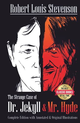 The Strange Case Of Dr. Jekyll And Mr. Hyde Complete Edition with Annotated and Original Illustrations: The Best Classic Books Of All Time