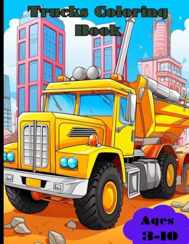 Trucks Coloring Book: Awesome Trucks Coloring Book building construction Ages 3-10