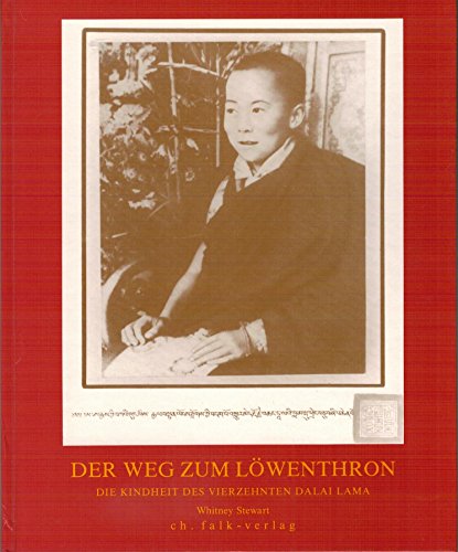 Der Weg zum Löwenthron. Die Kindheit des vierzehnten Dalai Lama.: Die Kindheit des vierzehnten Dalai Lama. Vorw. v. 14. Dalai Lama (Spirituelle Kinderbücher)