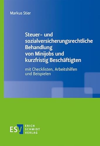 Steuer- und sozialversicherungsrechtliche Behandlung von Minijobs und kurzfristig Beschäftigten: mit Checklisten, Arbeitshilfen und Beispielen