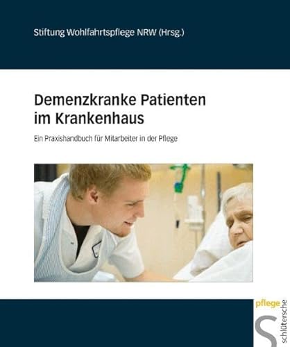 Demenzkranke Patienten im Krankenhaus: Ein Praxishandbuch für Mitarbeiter in der Pflege