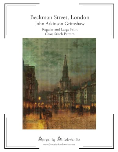 Beckman Street, London Cross Stitch Pattern - John Atkinson Grimshaw: Regular and Large Print Chart von Independently published