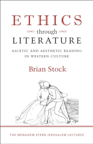 Ethics through Literature: Ascetic and Aesthetic Reading in Western Culture (Menahem Stern Jerusalem Lectures) von Brandeis University Press