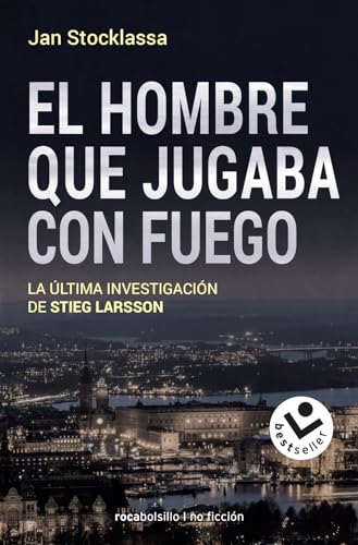 El Hombre Que Jugaba Con Fuego: La última investigación de Stieg Larsson (No ficción)