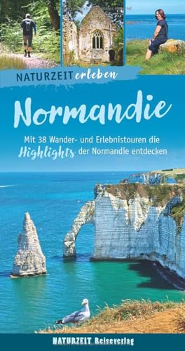 Naturzeit erleben: Normandie: Mit 38 Wander- und Erlebnistouren die Highlights der Normandie entdecken. von Naturzeit Reiseverlag