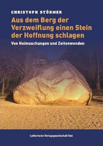 Aus dem Berg der Verzweiflung einen Stein der Hoffnung schlagen: Von Heimsuchungen und Zeitenwenden von Lutherische Verlagsges.