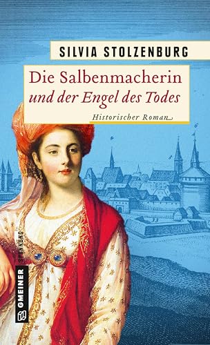 Die Salbenmacherin und der Engel des Todes: Historischer Roman von Gmeiner Verlag