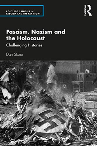 Fascism, Nazism and the Holocaust: Challenging Histories (Routledge Studies in Fascism and the Far Right)
