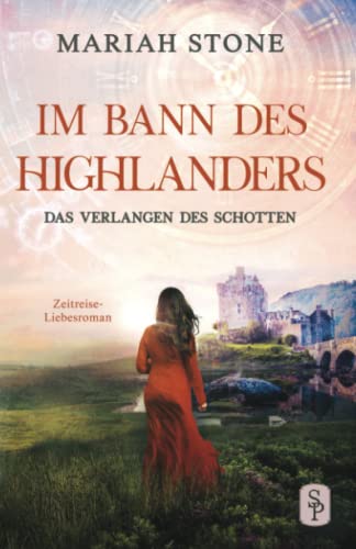 Das Verlangen des Schotten: Ein Historischer Zeitreise-Liebesroman (Im Bann des Highlanders, Band 5)