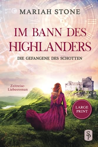 Die Gefangene des Schotten - im Großdruck: Ein Historischer Zeitreise-Liebesroman (Im Bann des Highlanders)