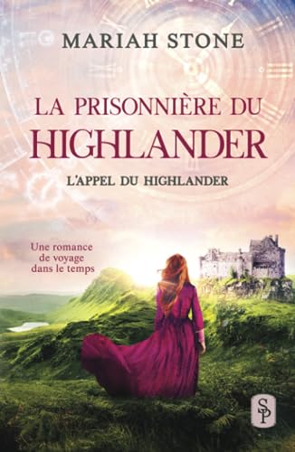 La Prisonnière du highlander: Une romance historique de voyage dans le temps en Écosse (L’Appel du highlander, Band 1)