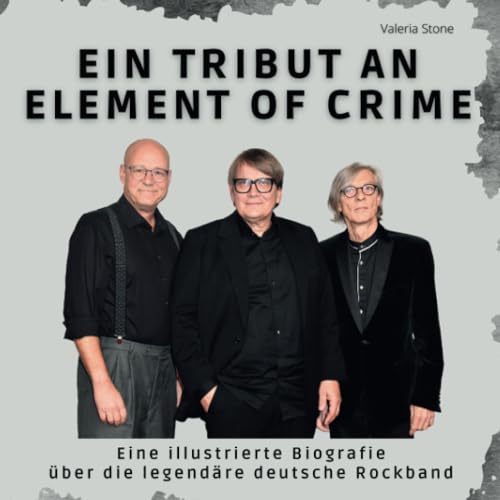 Ein Tribut an Element of Crime: Eine illustrierte Biografie über die legendäre deutsche Rockband von 27 Amigos