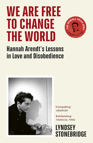 We Are Free to Change the World: Hannah Arendt’s Lessons in Love and Disobedience von Vintage