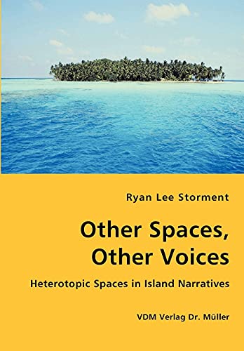 Other Spaces, Other Voices - Heterotopic Spaces in Island Narratives von VDM Verlag Dr. Mueller E.K.