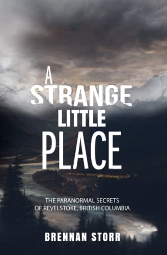 A Strange Little Place: The Paranormal Secrets of Revelstoke, British Columbia von Beyond The Fray Publishing