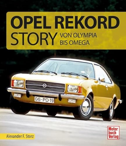 Die Opel Rekord Story: Von Olympia bis Omega von Motorbuch
