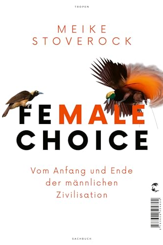 Female Choice: Vom Anfang und Ende der männlichen Zivilisation von Tropen