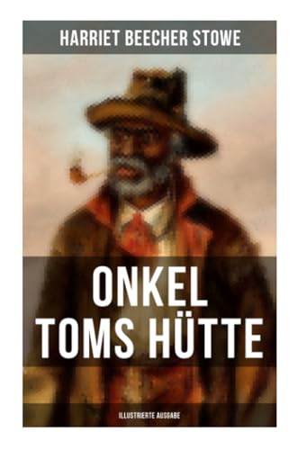 Onkel Toms Hütte (Illustrierte Ausgabe): Sklaverei im Lande der Freiheit (Ein Kinderklassiker)