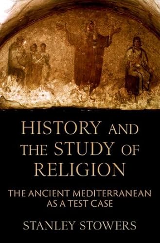 History and the Study of Religion: The Ancient Mediterranean As a Test Case von Oxford University Press Inc