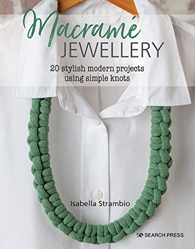 Macramé Jewellery: 20 Stylish Modern Projects Using Simple Knots von Search Press