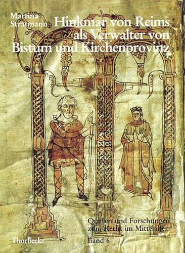 Hinkmar von Reims als Verwalter von Bistum und Kirchenprovinz (Quellen und Forschungen zum Recht im Mittelalter, Band 6) von Jan Thorbecke Verlag