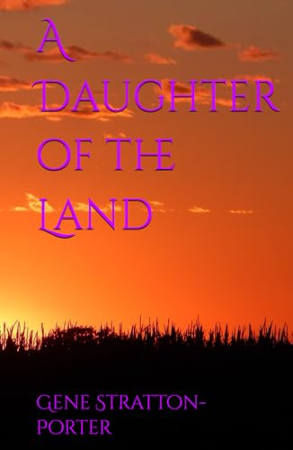 A Daughter of the Land: 1918 Coming of Age Rural Indiana Classic von Independently published