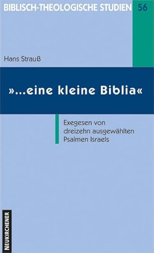 '... eine kleine Biblia' (Biblisch-Theologische Studien): Exegesen von dreizehn ausgewählten Psalmen von Vandenhoeck & Ruprecht