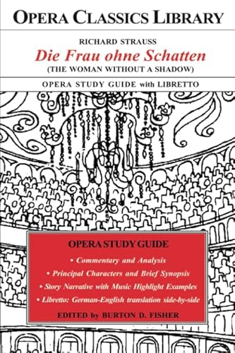 Richard Strauss DIE FRAU ohne SCHATTEN (The Woman Without a Shadow) Opera Study Guide with Libretto (Opera Classics Library)