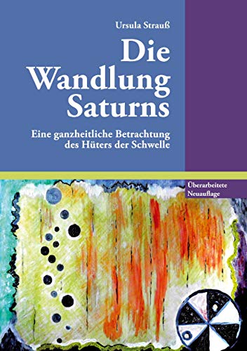 Die Wandlung Saturns: Eine ganzheitliche Betrachtung des Hüters der Schwelle von Books on Demand GmbH