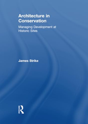 Architecture in Conservation: Managing Development at Historic Sites (Heritage: Care-Preservation-Management) von Routledge