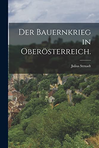 Der Bauernkrieg in Oberösterreich. von Legare Street Press