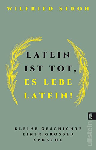 Latein ist tot, es lebe Latein!: Kleine Geschichte einer großen Sprache | Der Klassiker zur lateinischen Sprache und Sprachhistorie von ULLSTEIN TASCHENBUCH