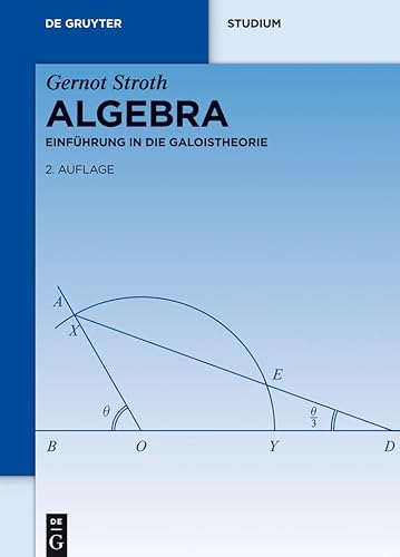 Algebra: Einführung In Die Galoistheorie (De Gruyter Studium) von de Gruyter