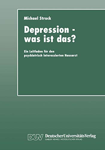 Depression - was ist das?: Ein Leitfaden für den psychiatrisch interessierten Hausarzt von Deutscher Universitätsverlag