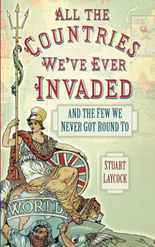 All the Countries We've Ever Invaded: And the Few We Never Got Round to von The History Press