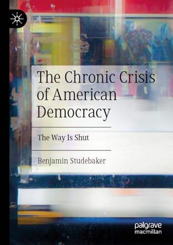 The Chronic Crisis of American Democracy: The Way Is Shut von Palgrave Macmillan