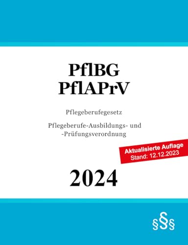 Pflegeberufegesetz & Pflegeberufe-Ausbildungs- und -Prüfungsverordnung: PflBG & PflAPrV von Independently published