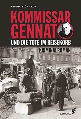 Kommissar Gennat und die Tote im Reisekorb: Kriminalroman. Gennat-Krimi, Bd. 2